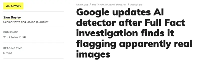 Full Fact article headline: Google updates AI detector after Full Fact investigation finds it flagging apparently real images, published 21 October 2026